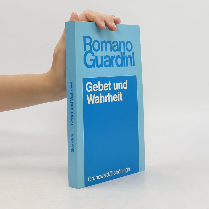 Romano Guardini Romano Guardini - Werke: Gebet und Wahrheit