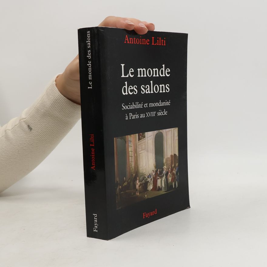 Antoine Lilti Le monde des salons