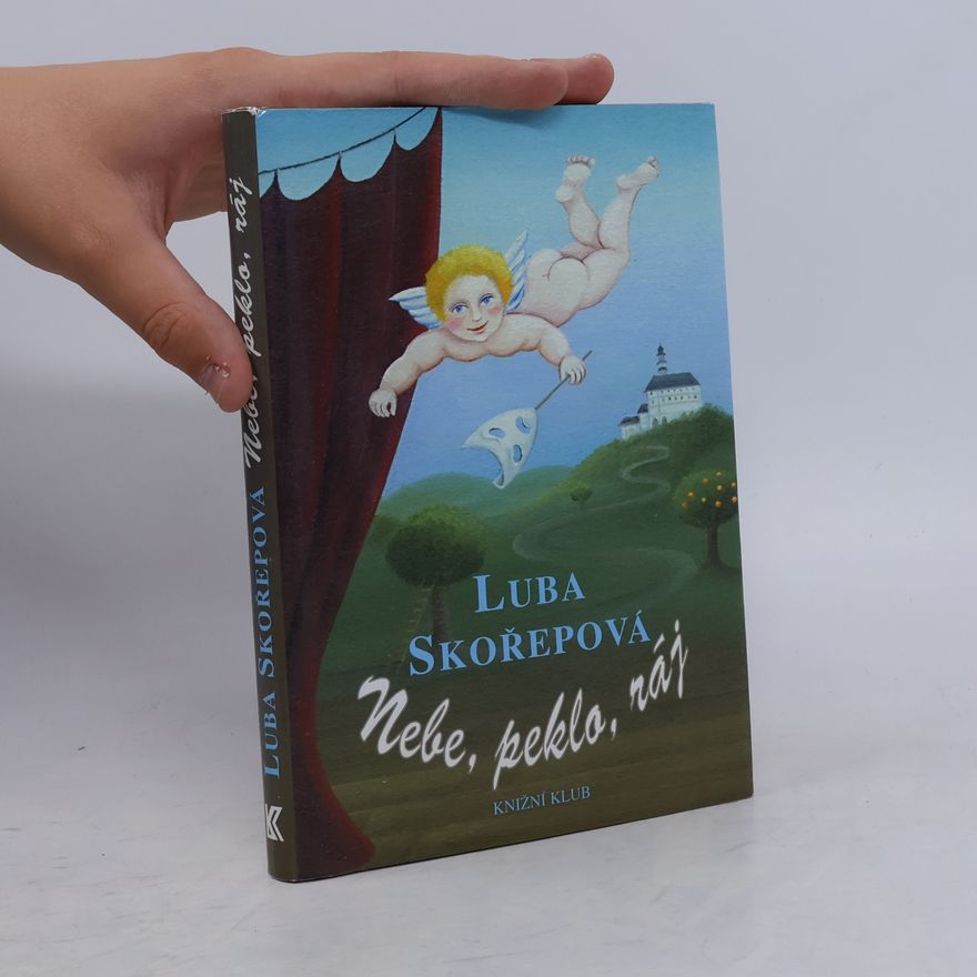 Luba Skořepová Nebe, peklo, ráj