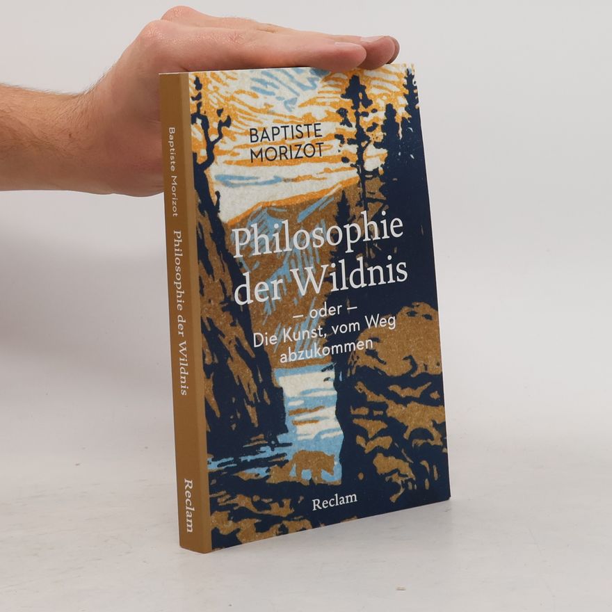 Baptiste Morizot Philosophie der Wildnis oder Die Kunst, vom Weg abzukommen