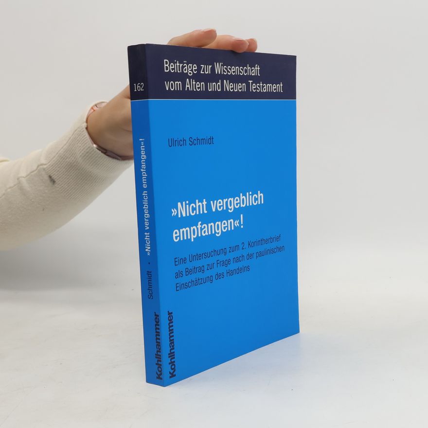 Ulrich Schmidt-Denter Beiträge zur Wissenschaft vom Alten und Neuen Testament - 162: „Nicht vergeblich empfangen“!