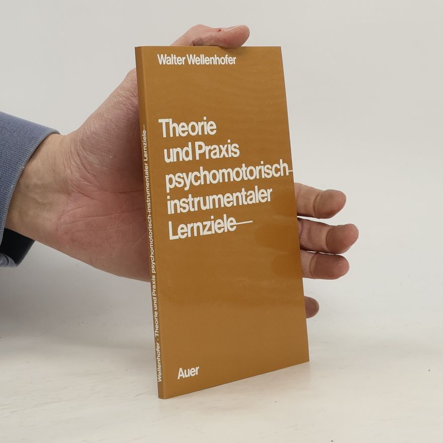 Walter Wellenhofer Theorie und Praxis psychomotorisch-instrumentaler Lernziele