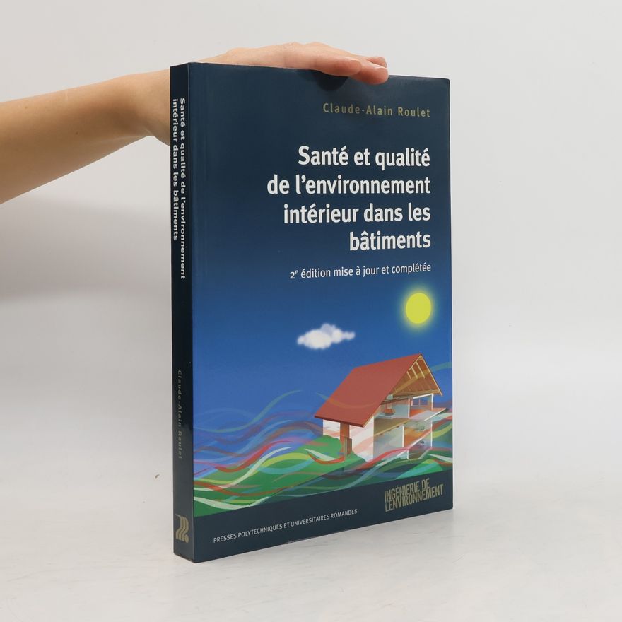 Claude-Alain Roulet Ingénierie de l'environnement: Santé et qualité de l'environnement intérieur dans les bâtiments