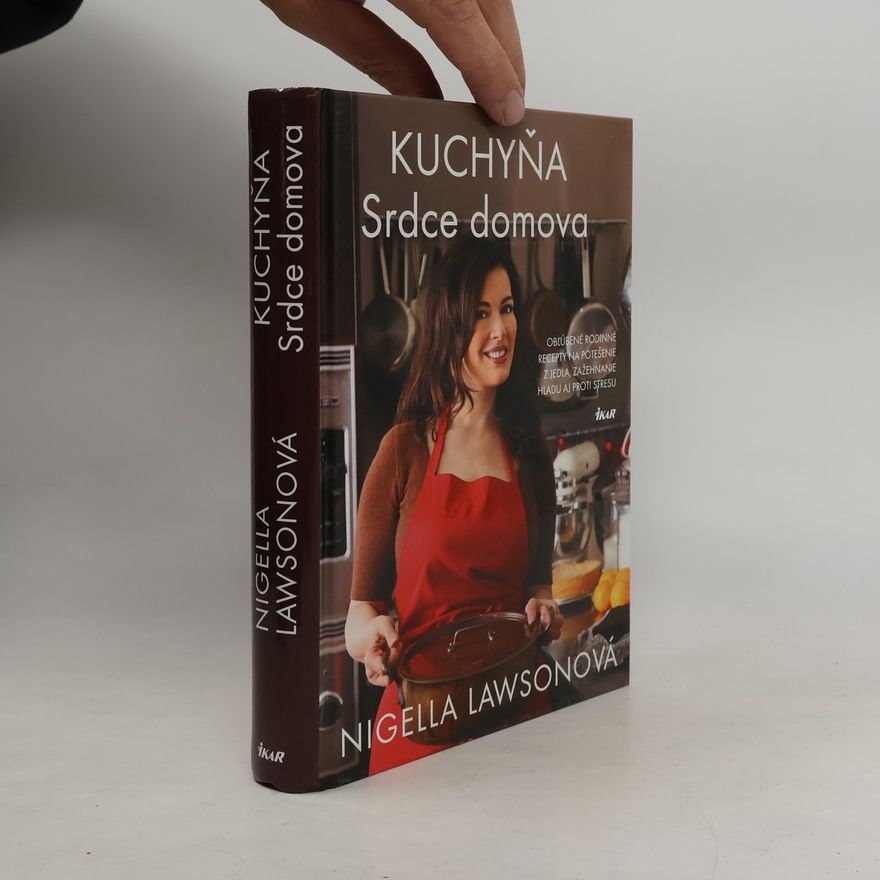 Nigella Lawson Kuchyňa. Srdce domova