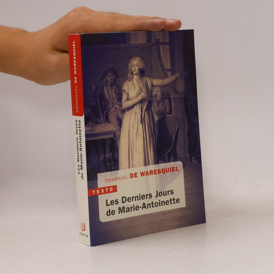 Emmanuel de Waresquiel Les derniers jours de Marie-Antoinette
