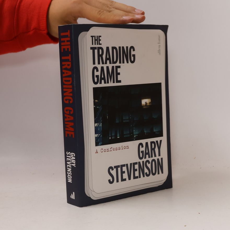 Gary Stevenson The Trading Game: A Confession