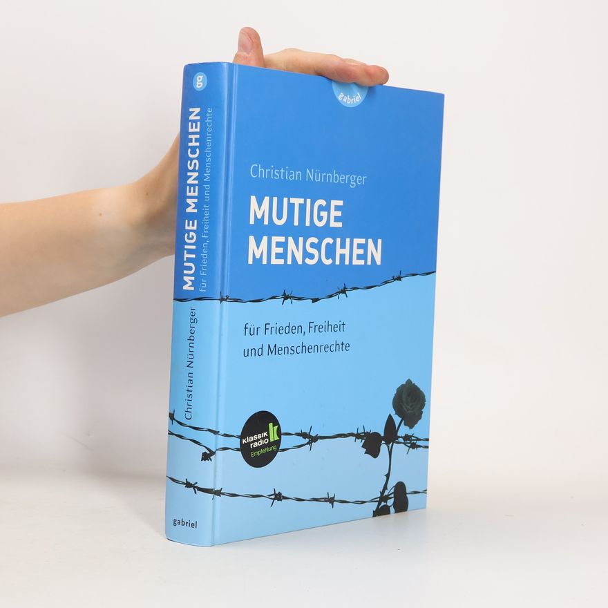 Christian Nürnberger Mutige Menschen - Für Frieden, Freiheit und Menschenrechte