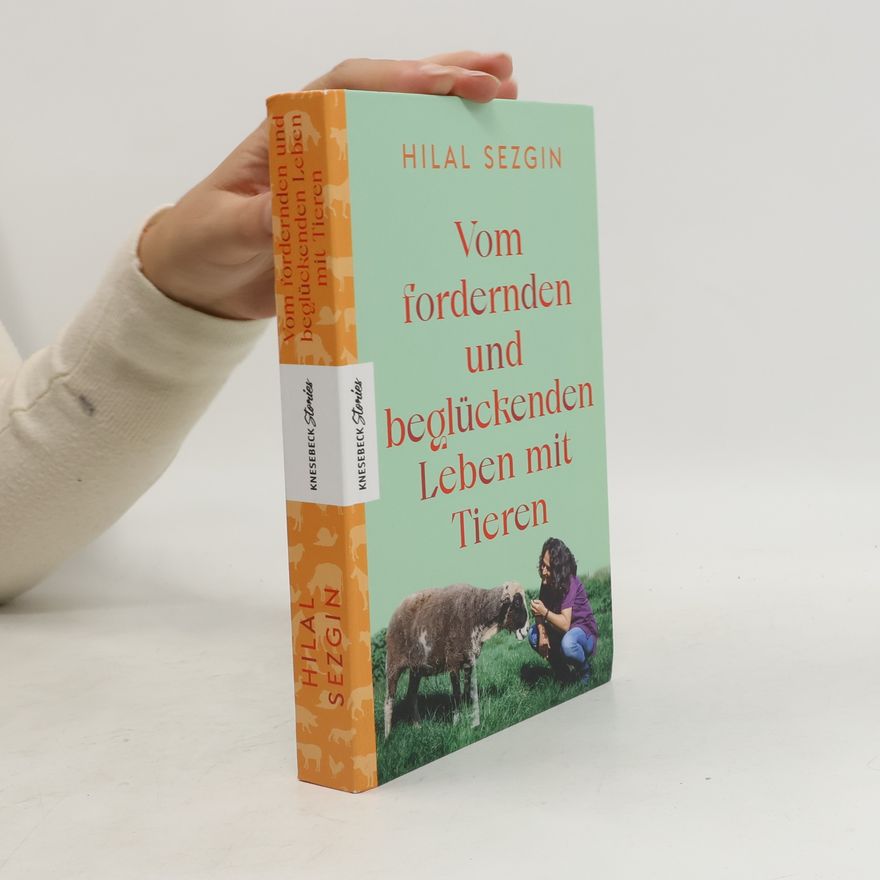 Hilal Sezgin Vom fordernden und beglückenden Leben mit Tieren
