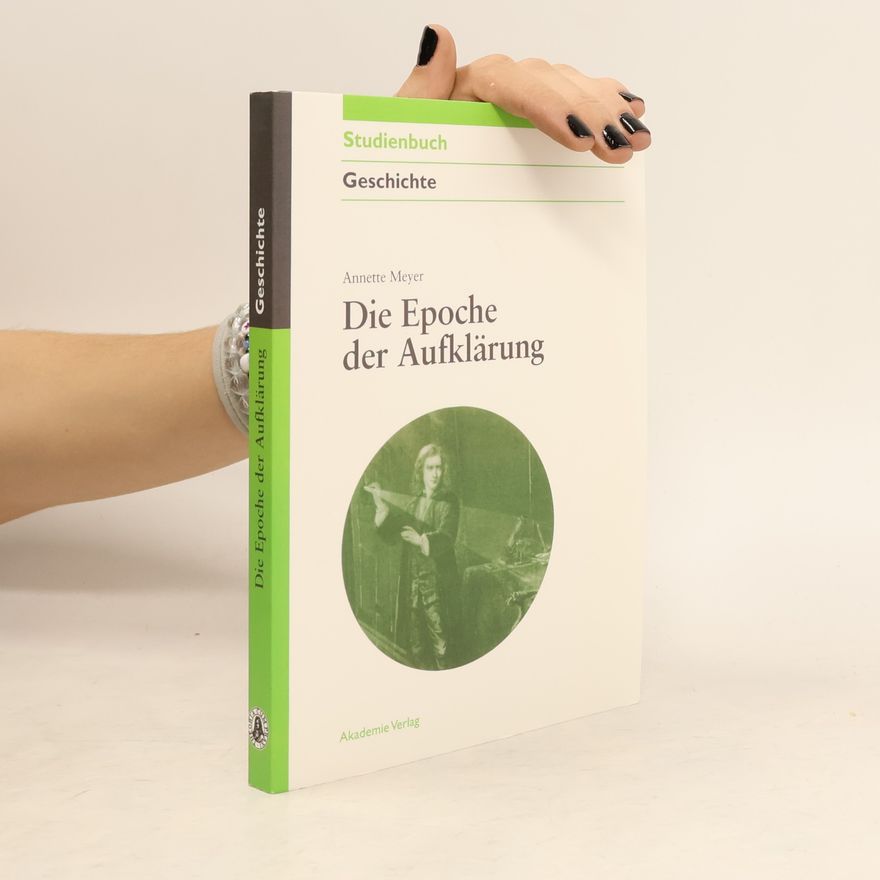 Annette Meyer Akademie Studienbücher - Geschichte: Die Epoche der Aufklärung