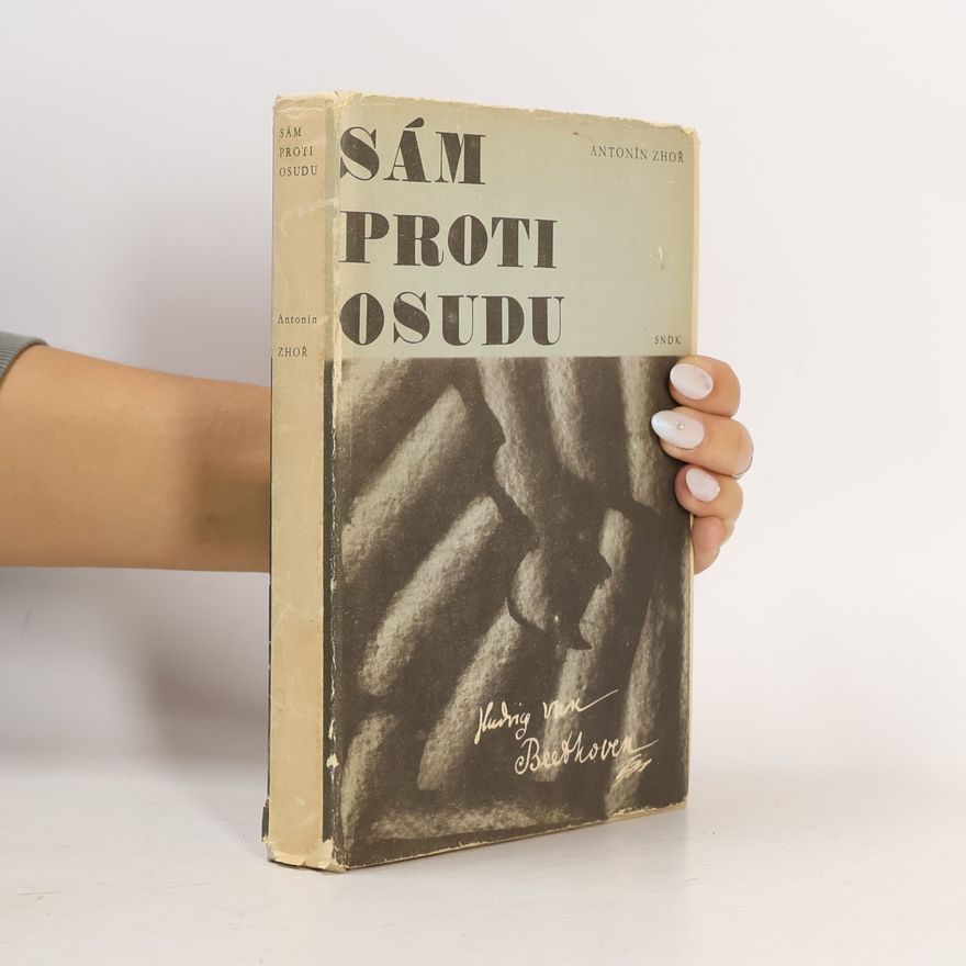 Antonín Zhoř Sám proti osudu. Vyprávění o životě Ludvíka van Beethovena