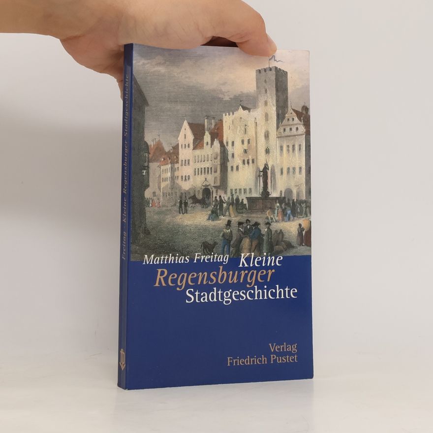 Matthias Freitag Kleine Regensburger Stadtgeschichte