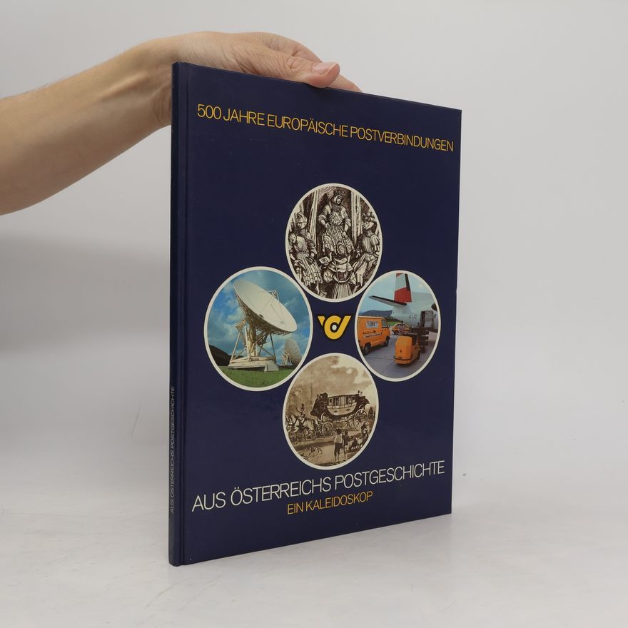 Collectif d'auteurs 500 Jahre Europäische Postverbindungen: Aus Österreichs Postgeschichte - Ein Kaleidoskop