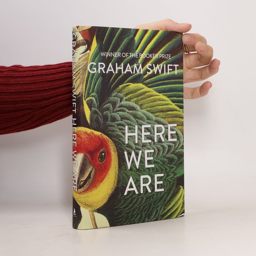Graham Swift Here We Are