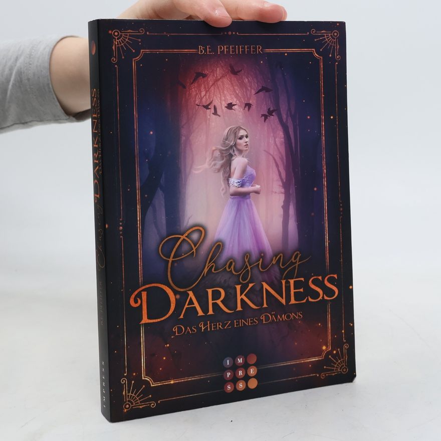 B. E. Pfeiffer Chasing Darkness. Das Herz eines Dämons