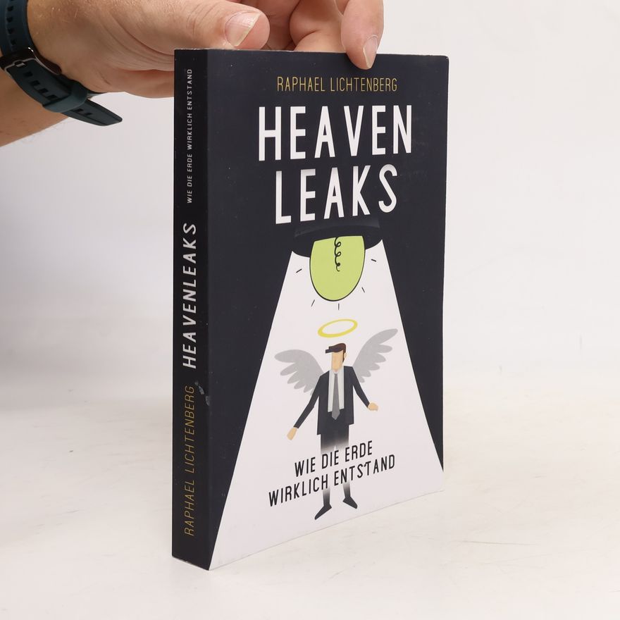 Raphael Lichtenberg Heavenleaks - wie die Erde wirklich entstand