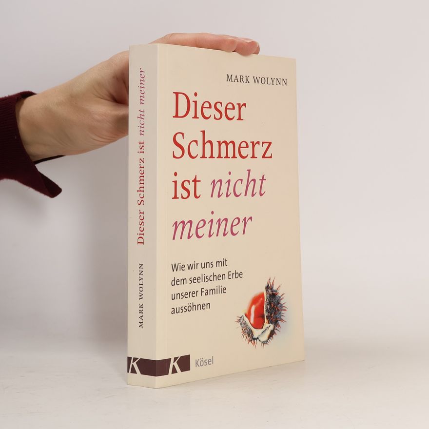 Mark Wolynn Dieser Schmerz ist nicht meiner