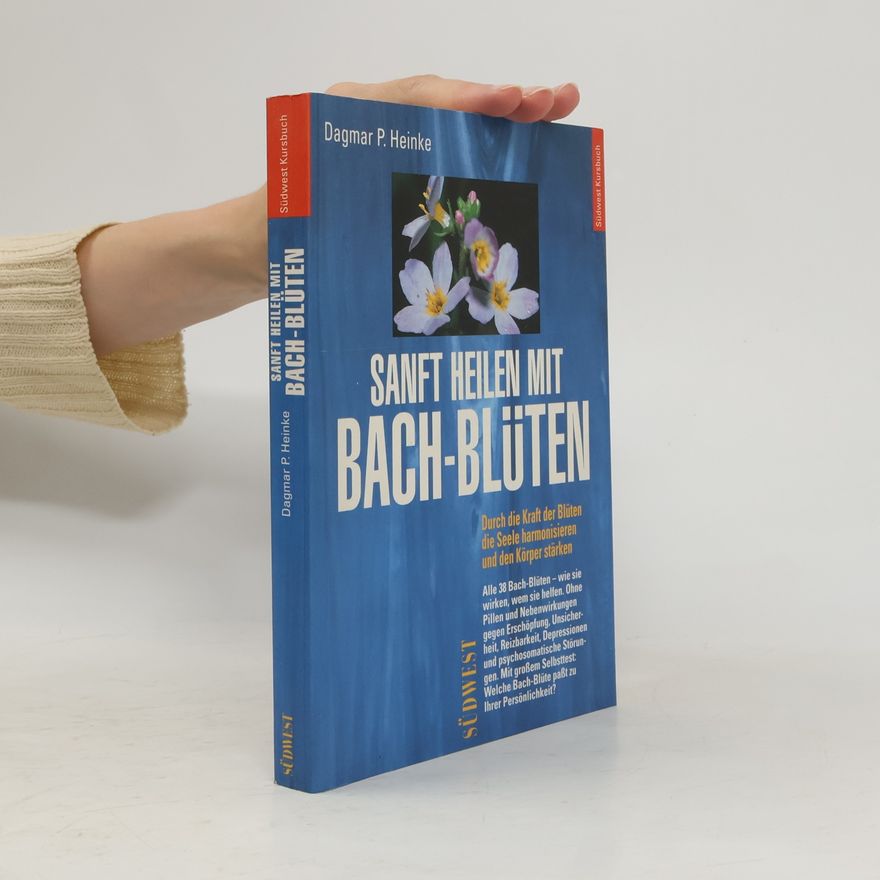 Dagmar-Pauline Heinke Sanft heilen mit Bach-Blüten.