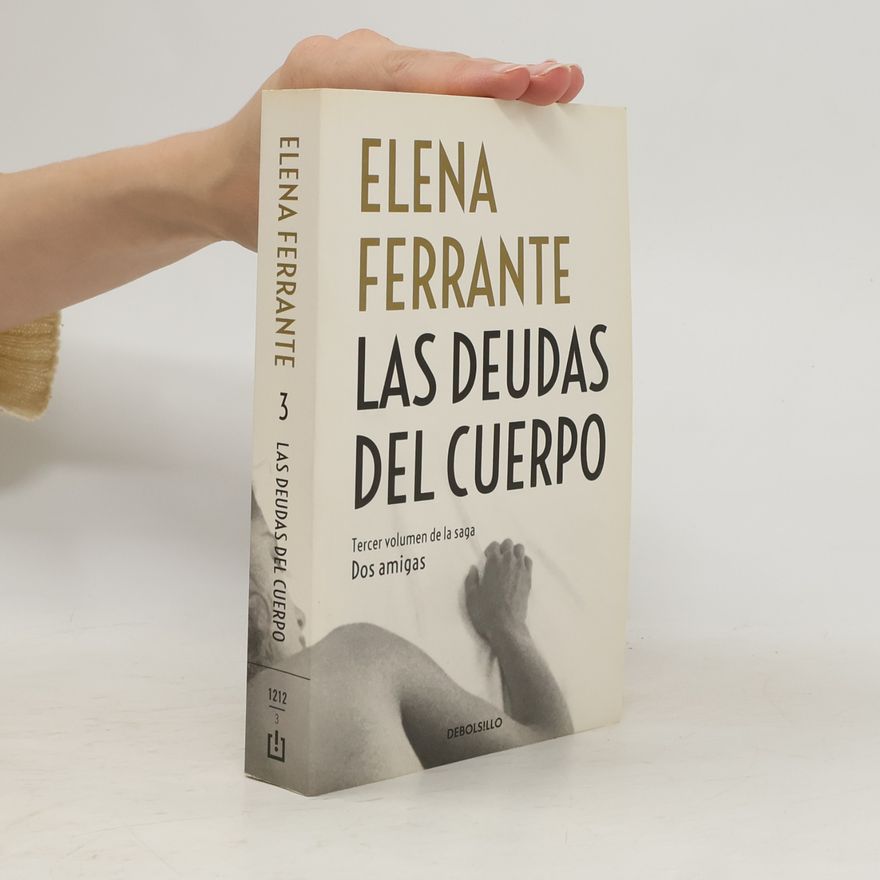 Elena Ferrante Las deudas del cuerpo (Dos amigas 3)