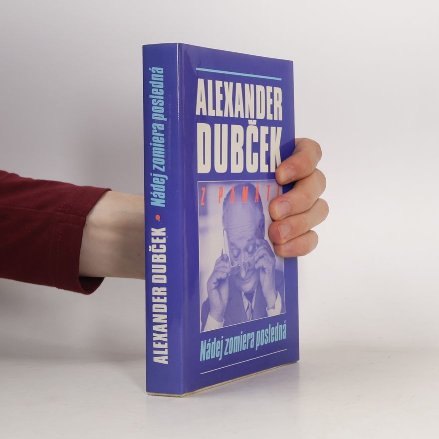 Alexander Dubček Nádej zomiera posledná : z pamätí