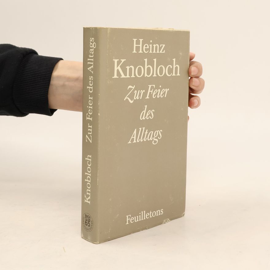 Heinz Knobloch Zur Feier des Alltags