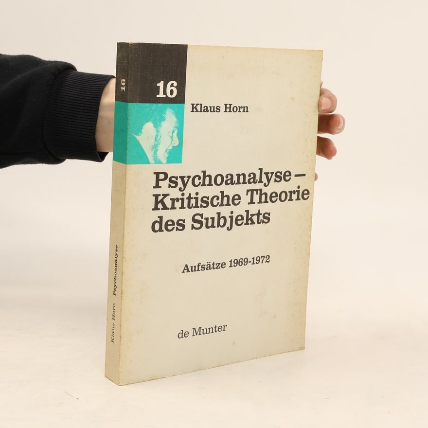 Klaus Horn Psychoanalyse. Kritische Theorie des Subjekts