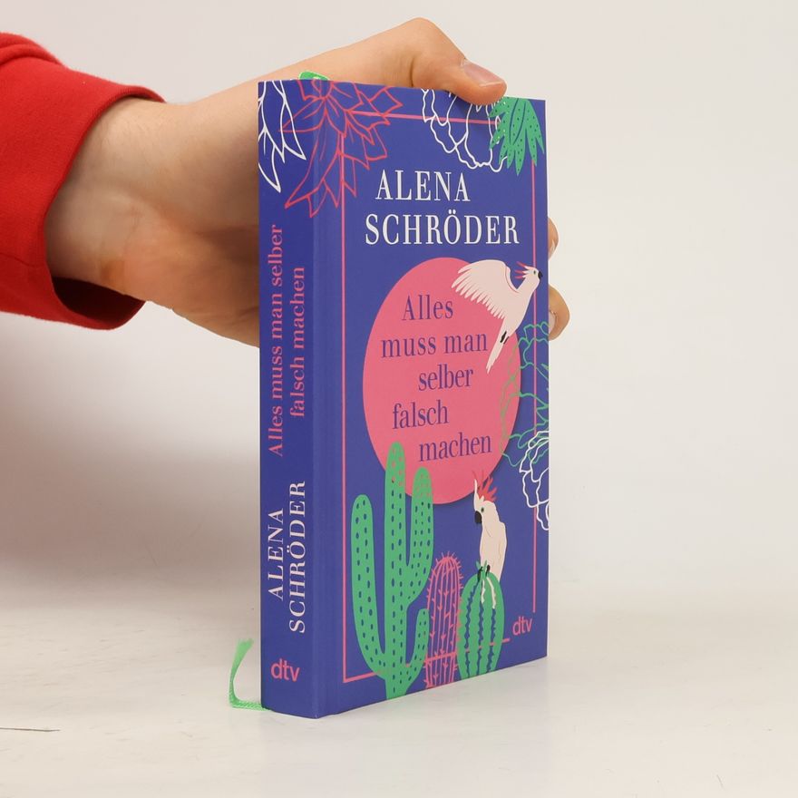 Alena Schröder Alles muss man selber falsch machen