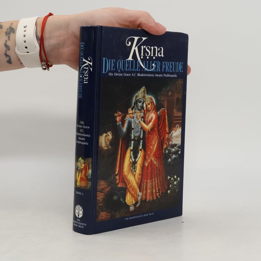 A. C. Bhaktivedanta Swami Prabhupada Krsna. Die quelle aller Freude. Band 1