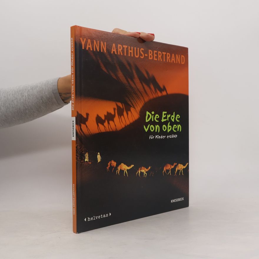 Yann Arthus-Bertrand Die Erde von oben - für Kinder erzählt