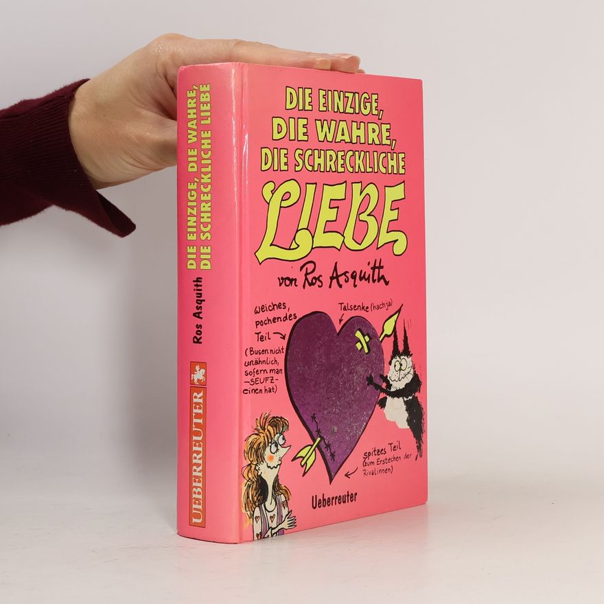 Ros Asquith Die einzige, die wahre, die schreckliche Liebe