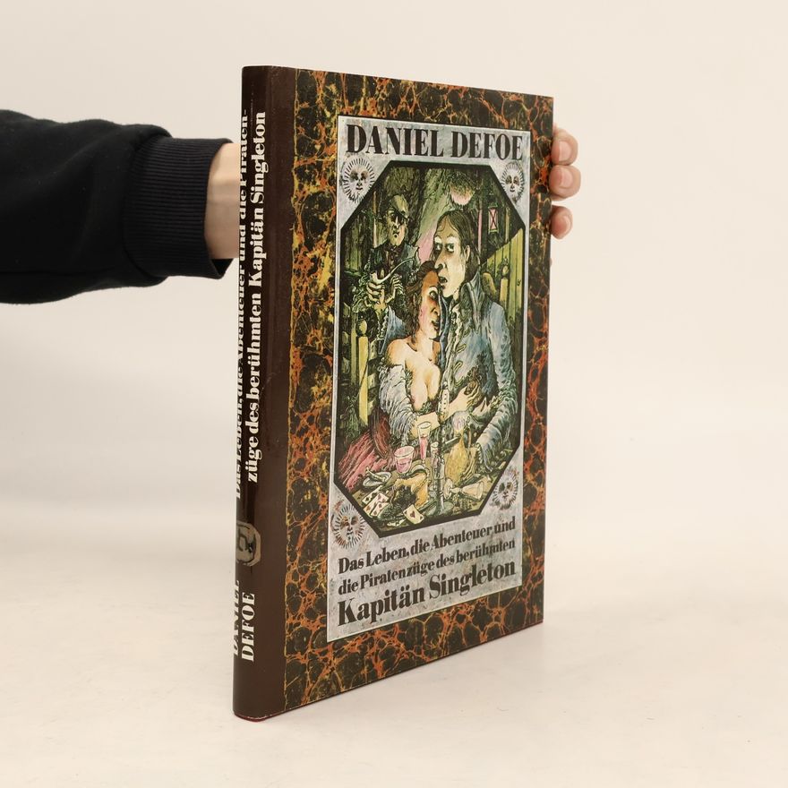 Daniel Defoe Das Leben, die Abenteuer und die Piratenzüge des berühmten Kapitän Singleton