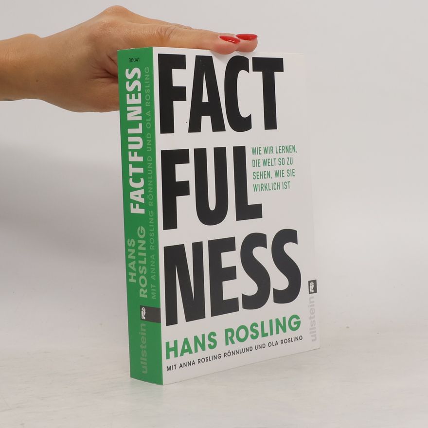 Hans Rosling Factfulness: Wie wir lernen, die Welt so zu sehen, wie sie wirklich ist