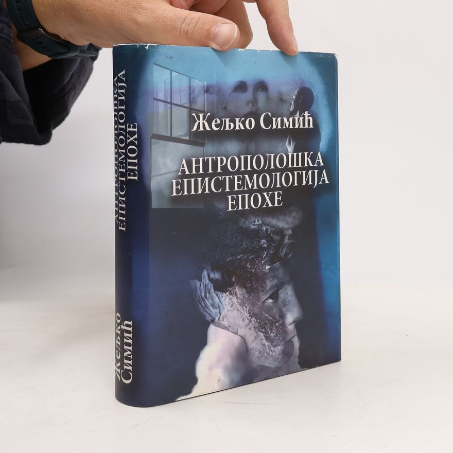 Željko Simić Antropološka epistemologija epohe