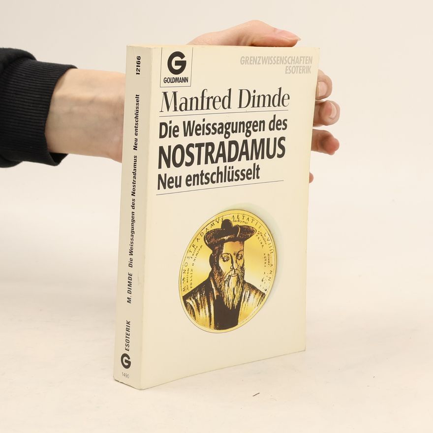 Manfred Dimde Die Weissagungen des Nostradamus, neu entschlüsselt