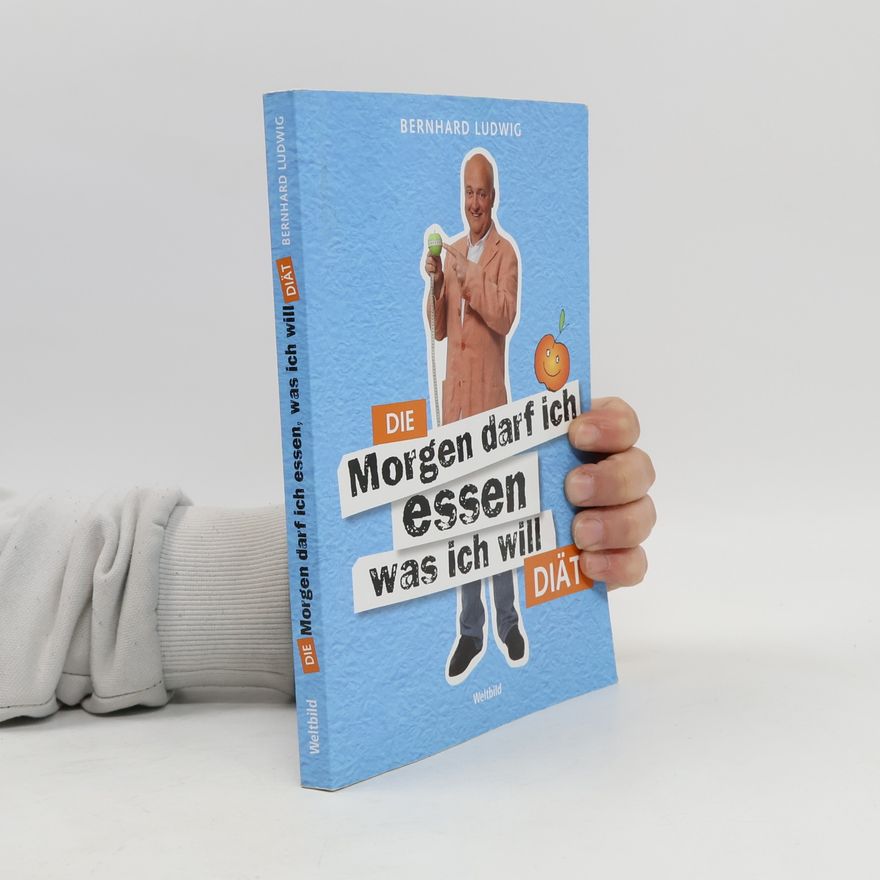 Bernhard Ludwig Die Morgen darf ich essen was ich will Diät