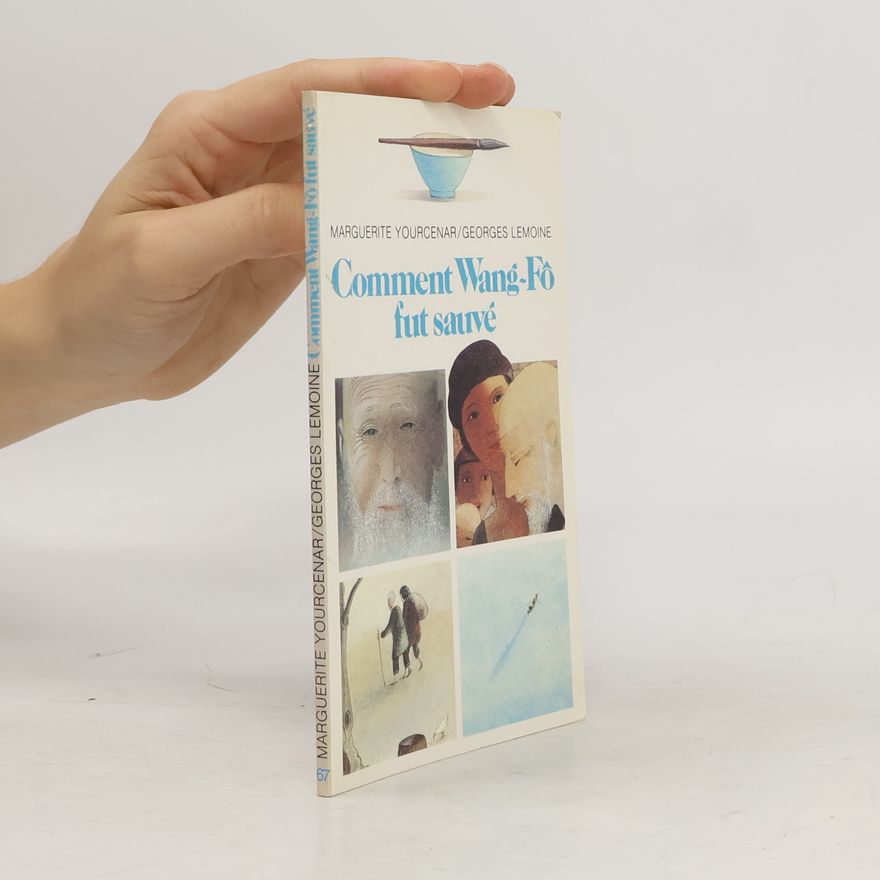 Marguerite Yourcenar Comment Wang Fô fut sauvé