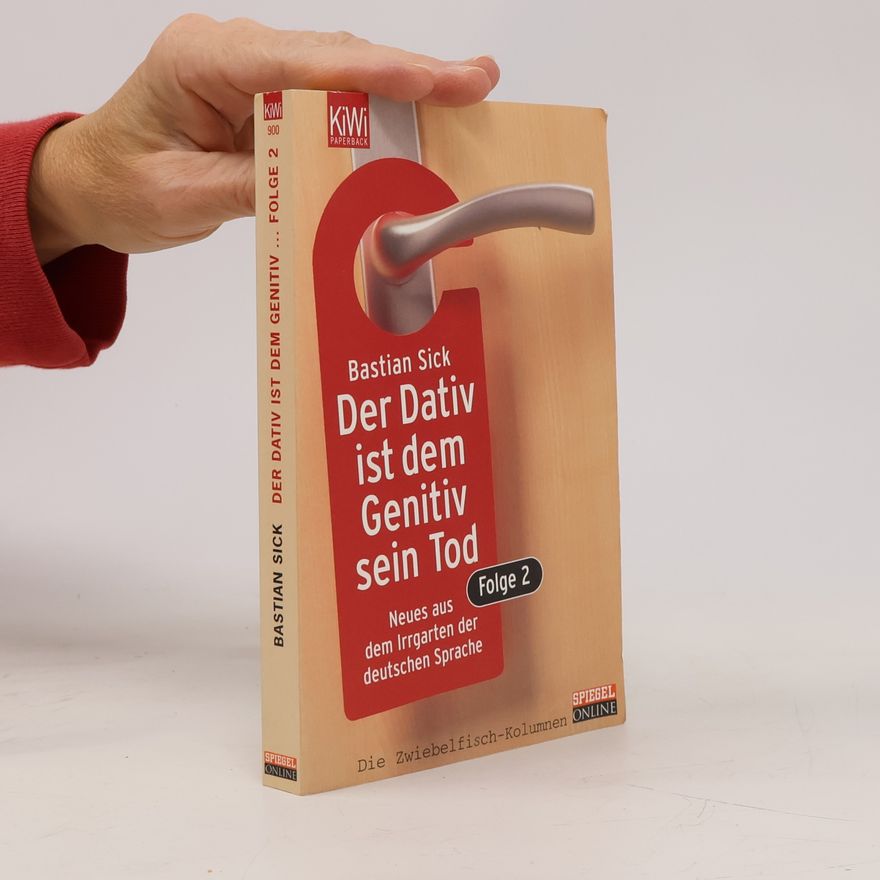 Bastian Sick Der Dativ ist dem Genitiv sein Tod. Folge 2, Neues aus dem Irrgarten der deutschen Sprache