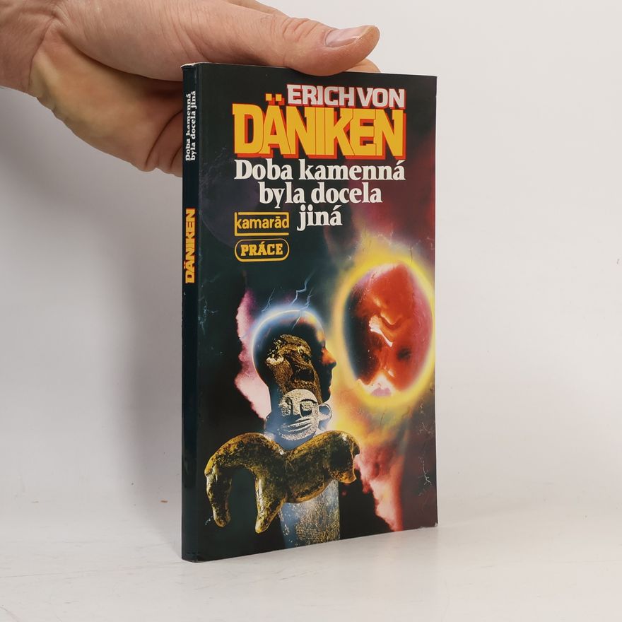 Erich von Däniken Doba kamenná byla docela jiná