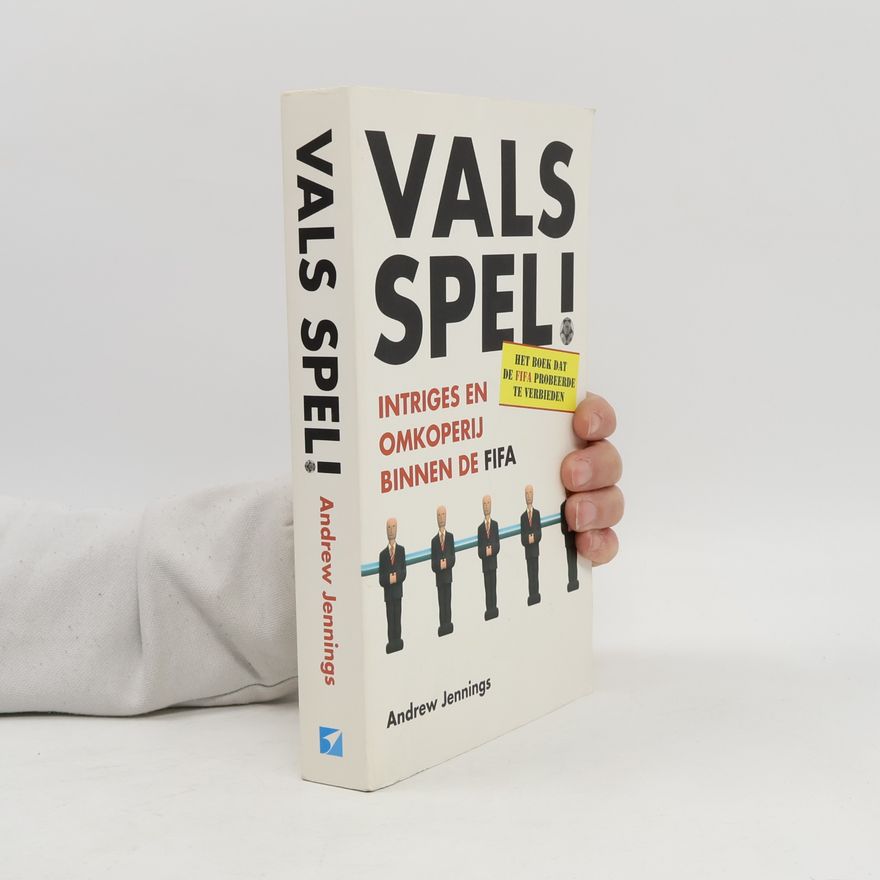Andrew Jennings Vals spel! Intriges en omkoperij binnen de FIFA