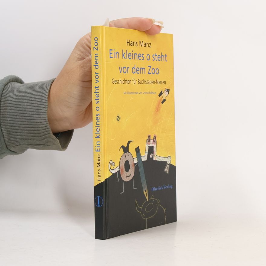 Hans Manz Ein kleines o steht vor dem Zoo: Geschichten für Buchstaben-Narren