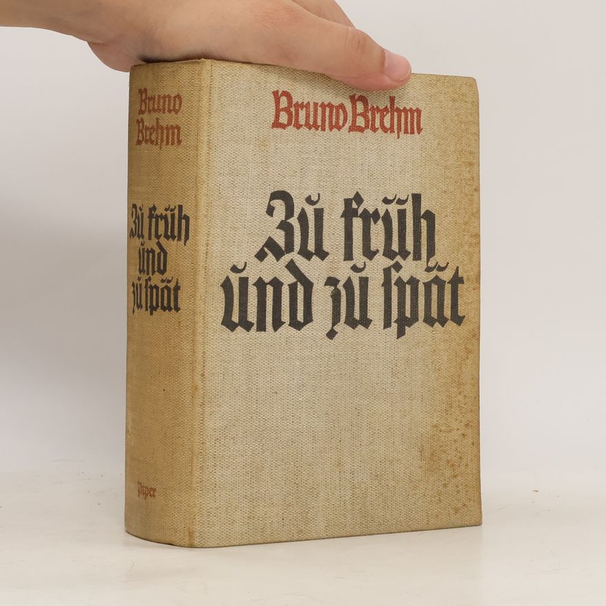 Bruno Brehm Zu früh und zu spät