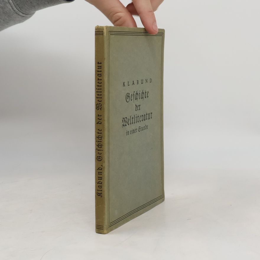 Klabund Geschichte der Weltliteratur in einer Stunde