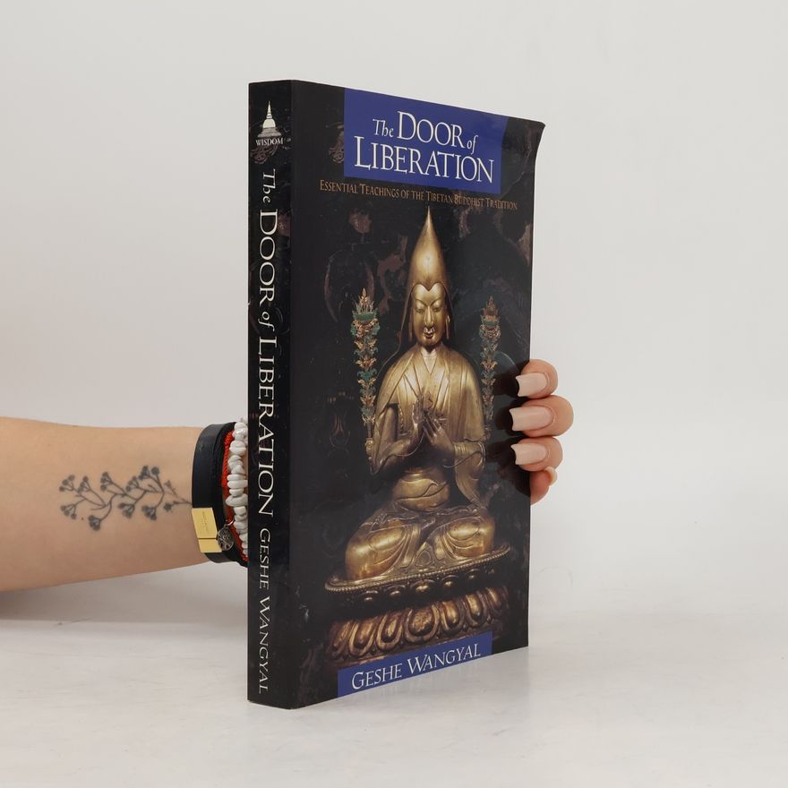 Tenzin Wangyal The Door of Liberation: Essential Teachings of the Tibetan Buddhist Tradition