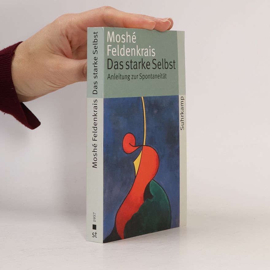 Moshé Feldenkrais Das starke Selbst