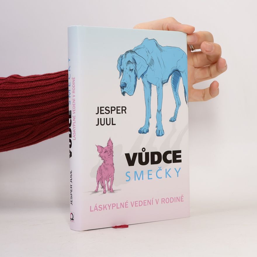 Jesper Juul Vůdce smečky: Láskyplné vedení v rodině