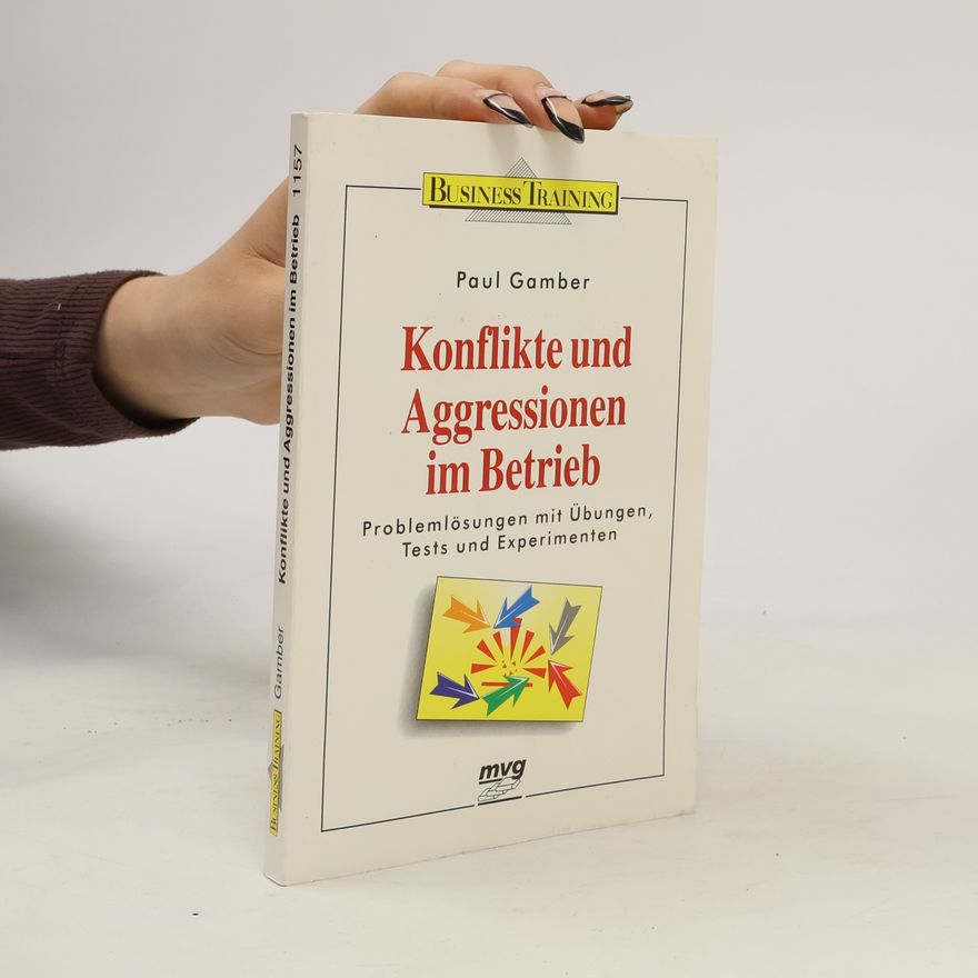 Paul Gamber Konflikte und Aggressionen im Betrieb
