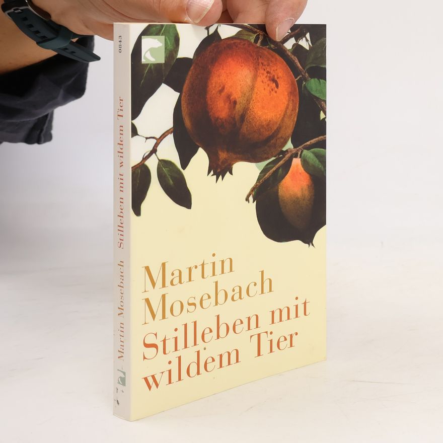 Martin Mosebach Stilleben mit wildem Tier
