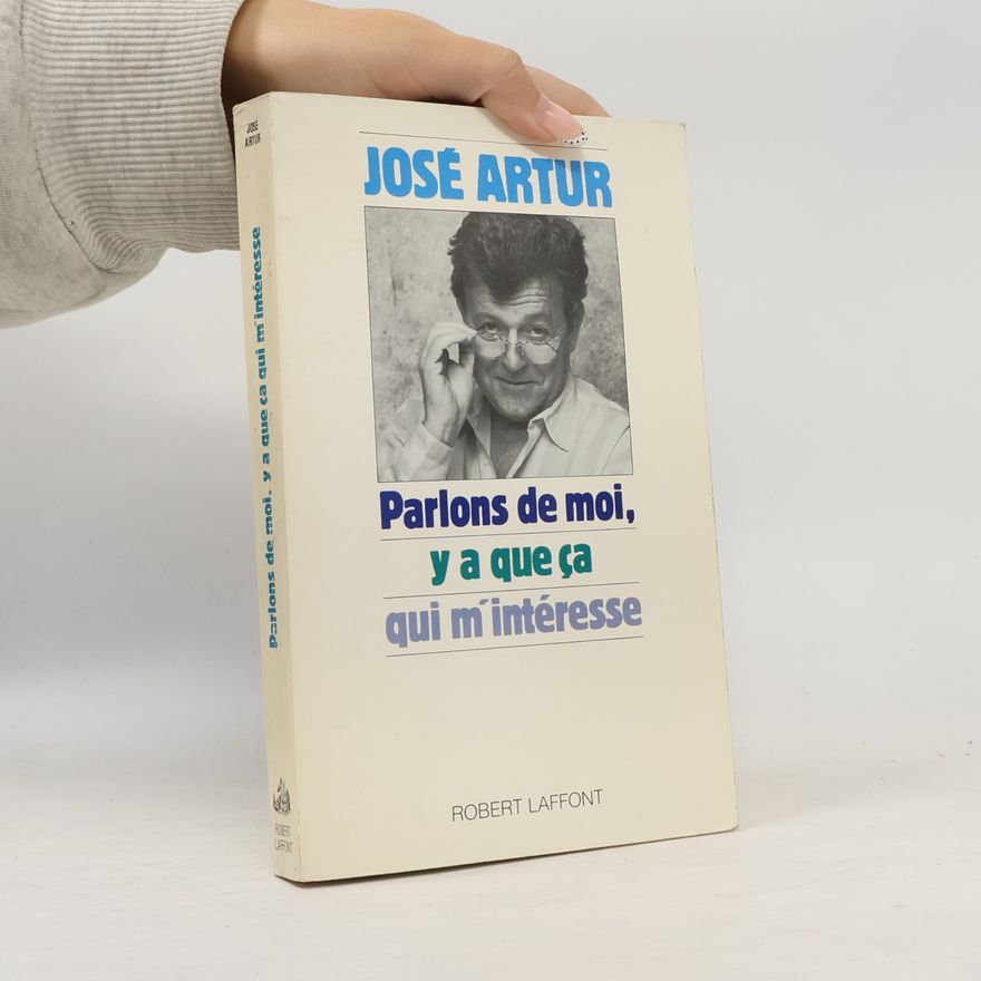 José Artur Parlons de moi, y'a que ça qui m'intéresse