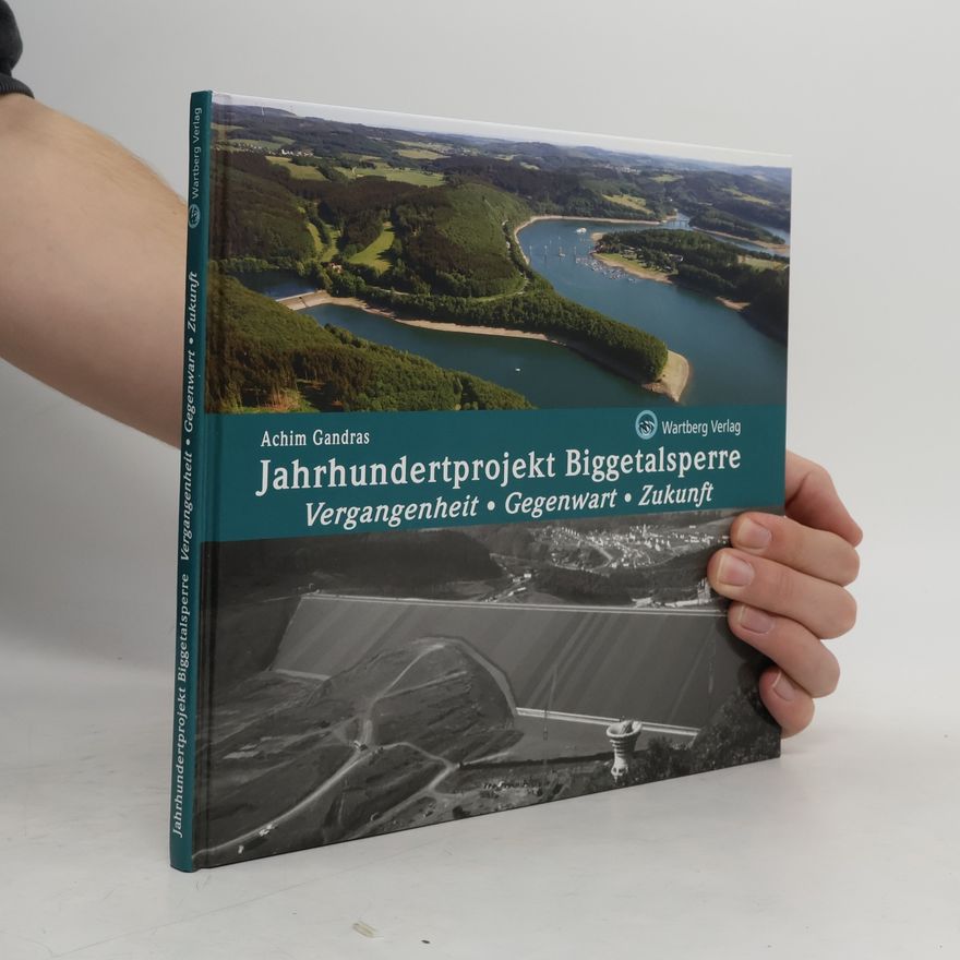 Achim Gandras Jahrhundertprojekt Biggetalsperre
