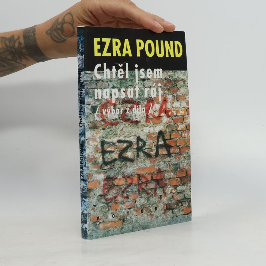 Ezra Pound Chtěl jsem napsat ráj. Výbor z díla