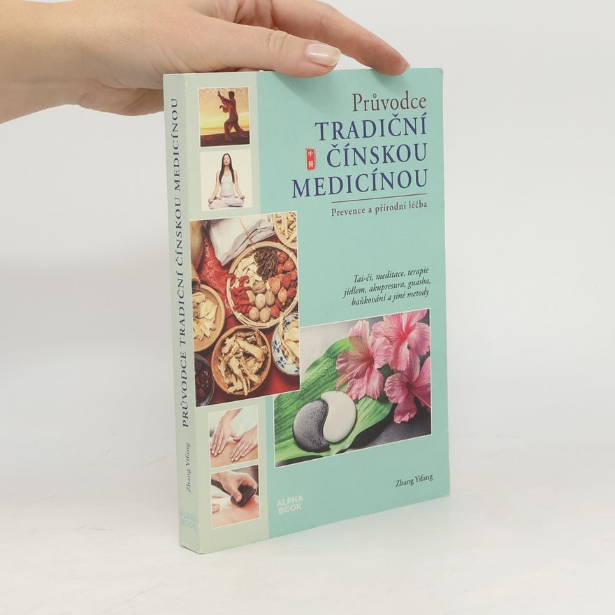 Yifang Zhang Průvodce tradiční čínskou medicínou : prevence a přírodní léčba